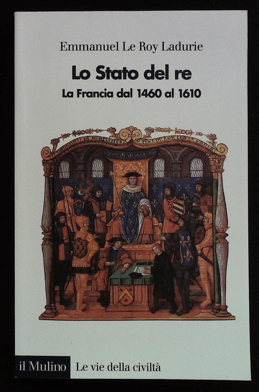 Lo stato del re. La Francia dal 1460 al 1610