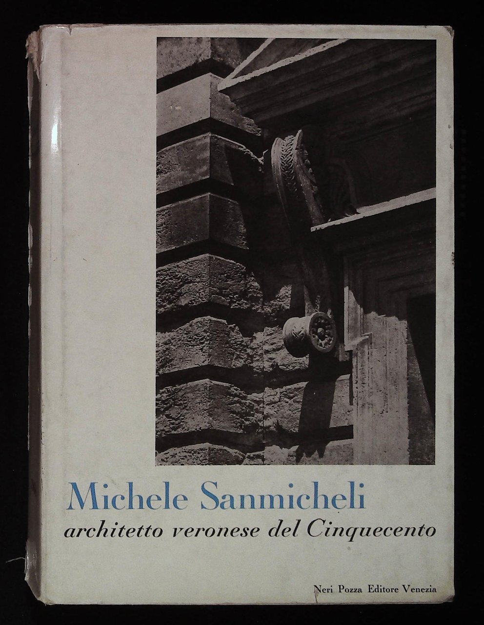 Michele Sanmicheli. Architetto veronese del Cinquecento
