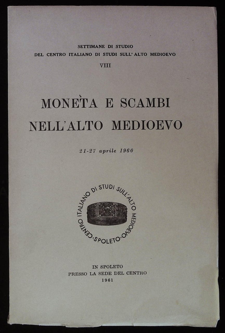 Moneta e scambi nell'Alto Medioevo. 21-27 aprile 1960