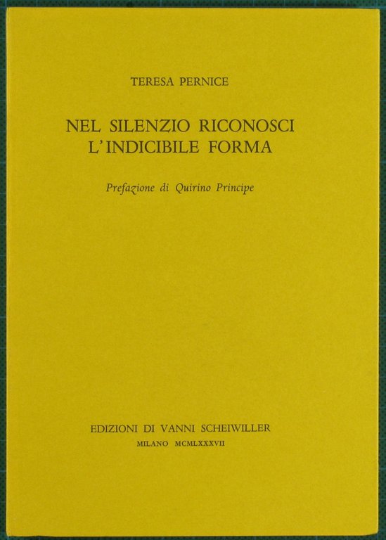 Nel silenzio riconosci l'indicibile forma. Prefazione di Quirino Principe