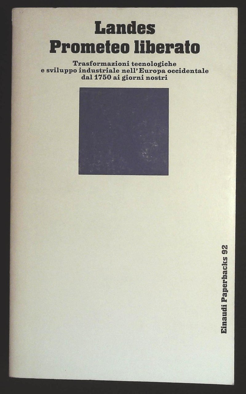Prometeo liberato: Trasformazioni tecnologiche e sviluppo industriale nell'Europa occidentale dal …