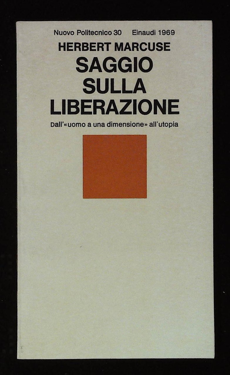 Saggio sulla liberazione. Dall' "uomo a una dimensione" all'utopia