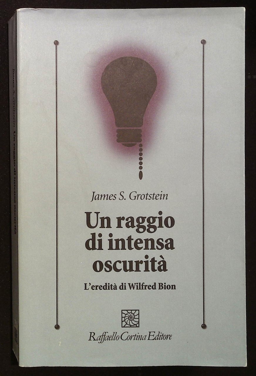 Un raggio di intensa oscurità. L'eredità di Wilfred Bion