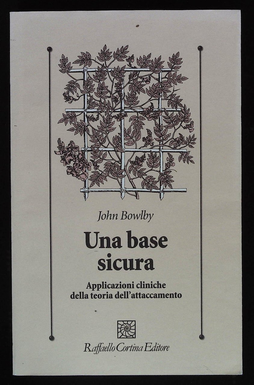 Una base sicura. Applicazioni cliniche della teoria dell'attaccamento