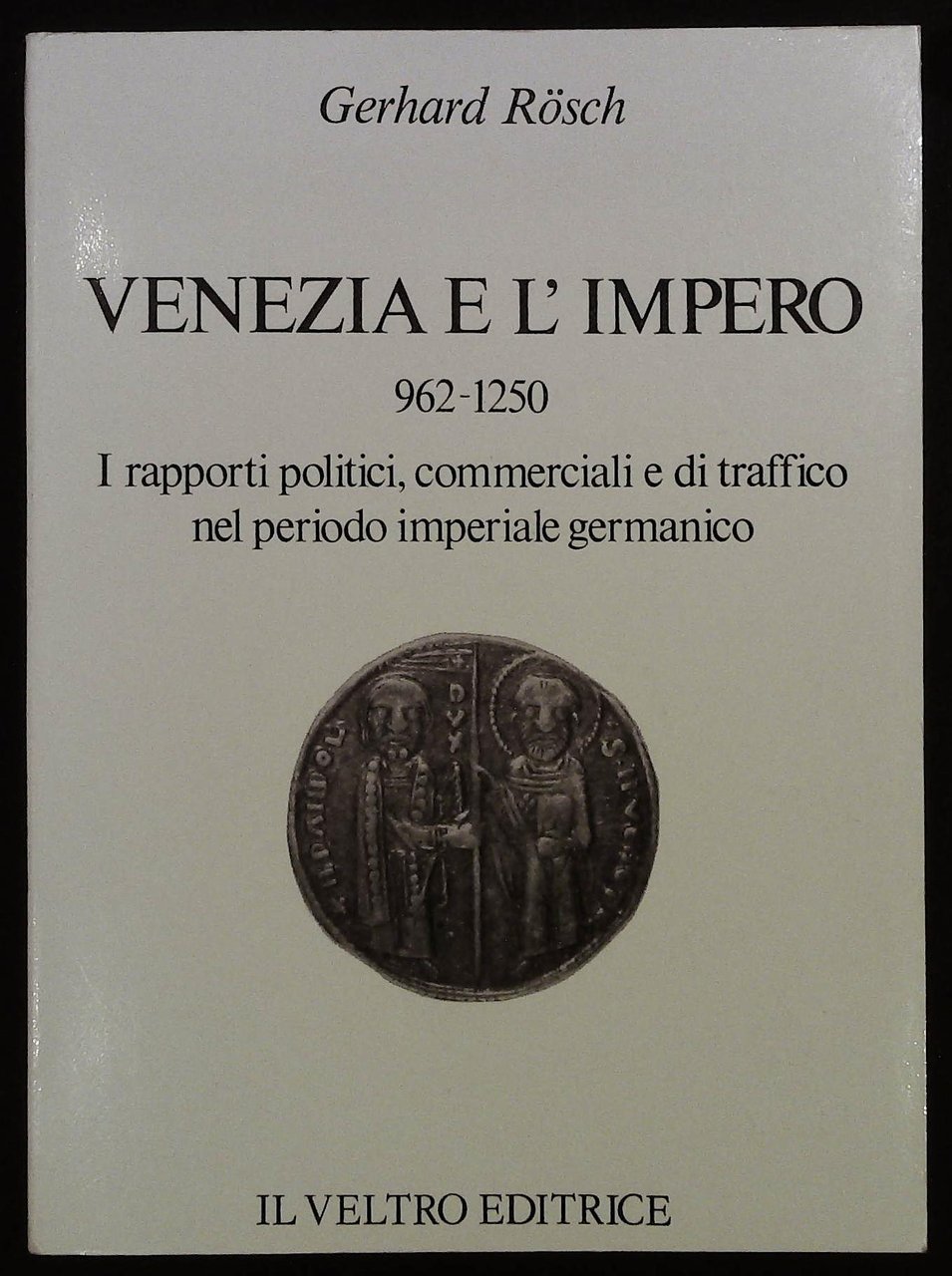 Venezia e l'Impero 962 - 1250. I rapporti politici, commerciali …