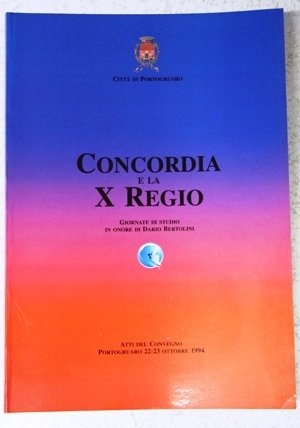 Concordia e la X Regio giornate di studio in onore …