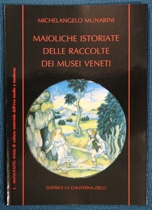 Maioliche istoriate delle raccolte dei Musei Veneti