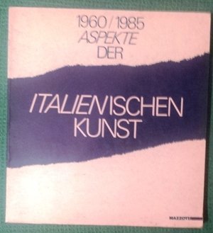 1960 / 1985 aspekte der Italianischen Kunst