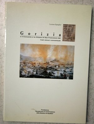 Gorizia e il Convento e la Chiesa di San Francesco …