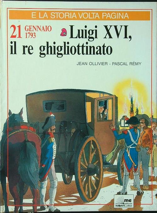 21 gennaio 1793 Luigi XVI, il re ghigliottinato