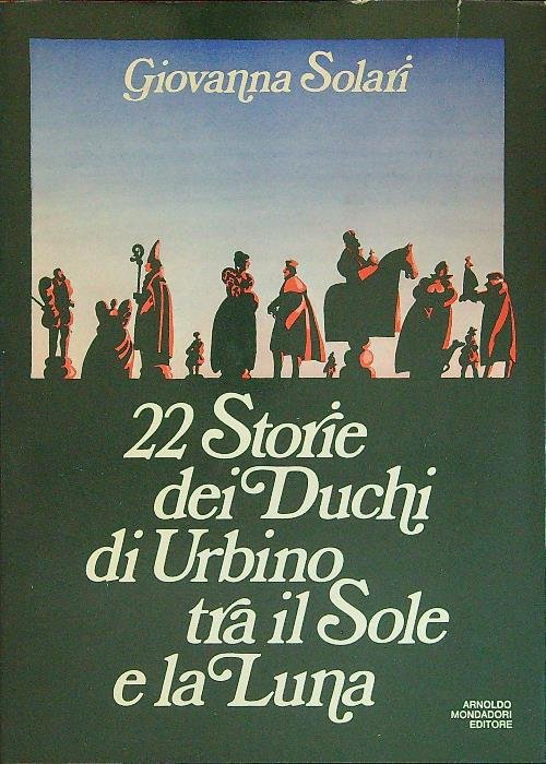 22 Storie dei Duchi di Urbino tra il Sole e …