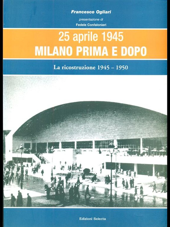 25 aprile 1945 Milano prima e dopo - La ricostruzione …