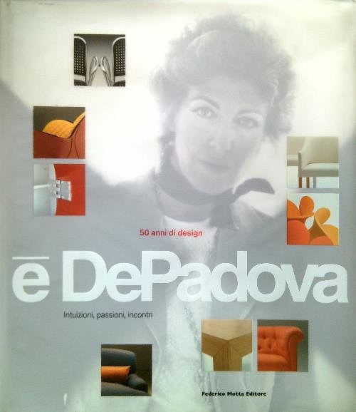 50 anni di design. Intuizioni, passioni, incontri - E' De …