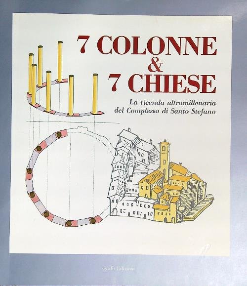 7 colonne e 7 chiese. La vicenda ultramillenaria del complesso di Santo Stefano 