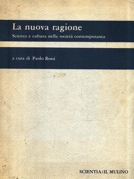 La nuova ragione. Scienza e cultura nella societa' contemporanea