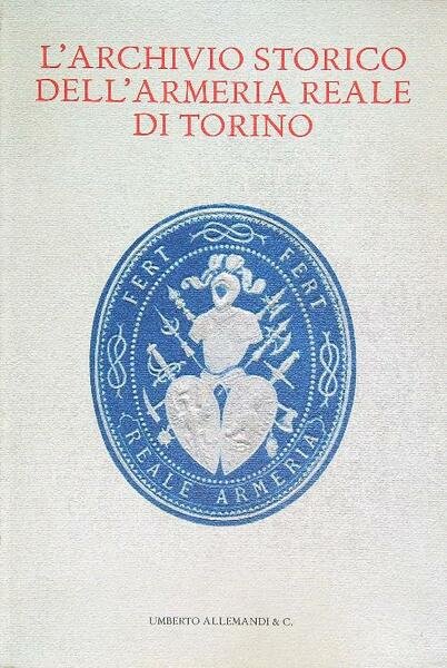 L'archivio storico dell'armeria reale di Torino con CD ROM