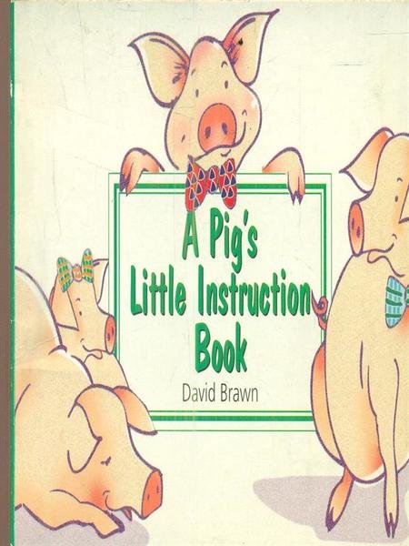 A Pig's Little Instruction Book