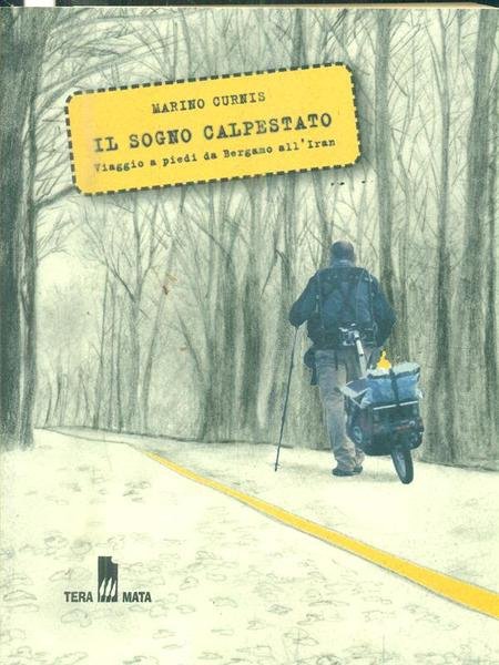 Il sogno calpestato. Viaggio a piedi da Bergamo all'Iran