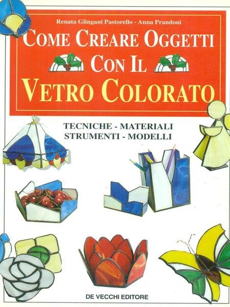 Come creare oggetti con il vetro colorato