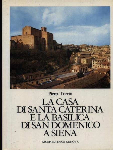 La casa di Santa Caterina e la Basilica di San Domenico a Siena