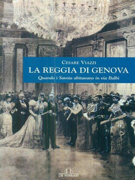 La Reggia di Genova. Quando i Savoia abitavano in via …