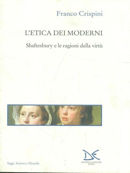 L'etica dei moderni. Shaftesbury e le ragioni della virtu'