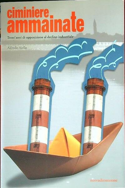 Ciminiere ammainate. Trent'anni di opposizione al declino industriale