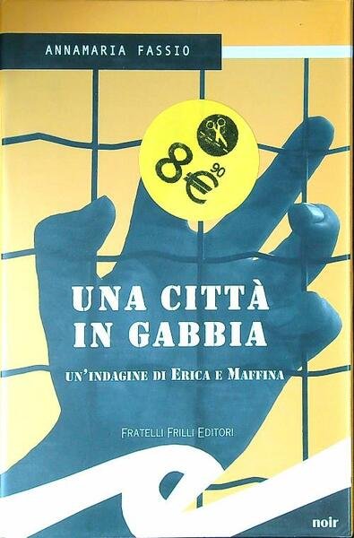 Una citta' in gabbia. Un'indagine di Erika e Maffina