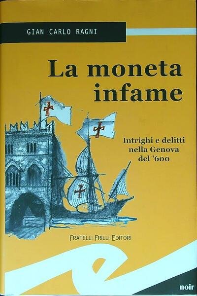 La moneta infame. Intrighi e delitti nella Genova del '600