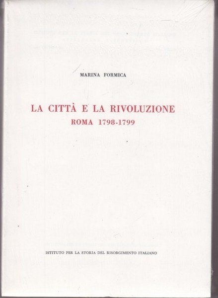 La citta' e la rivoluzione. Roma 1798-1799