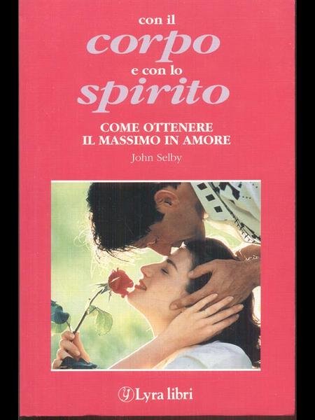 Con il corpo e con lo spirito. Come ottenere il …