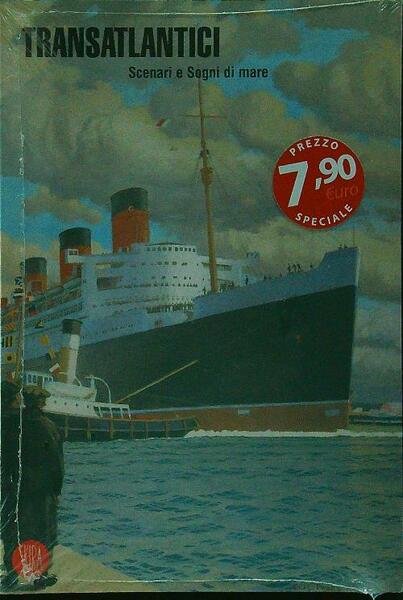 Transatlantici. Scenari e sogni di mare
