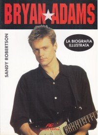 Bryan Adams. La biografia illustrata