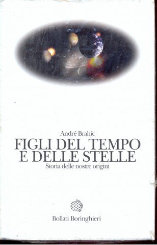 Figli del tempo e delle stelle. Storia delle nostre origini