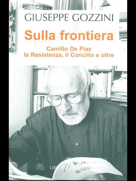 Sulla frontiera. Camillo De Piaz: la Resistenza, il Concilio e …