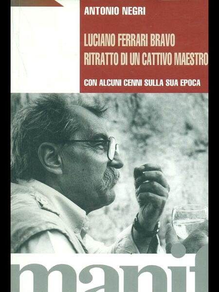 Luciano Ferrari Bravo. Ritratto di un cattivo maestro