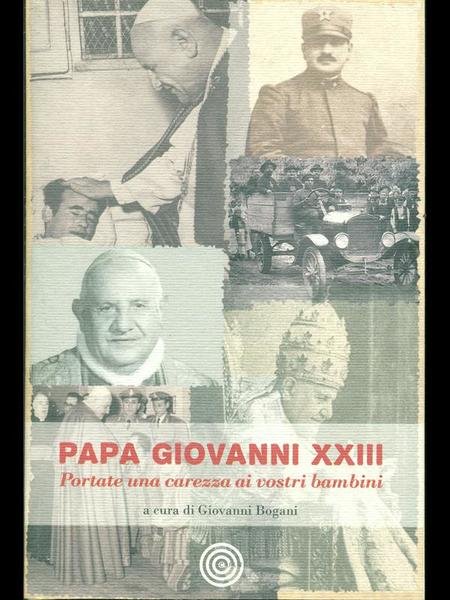 Papa Giovanni XIII. Portate una carezza ai vostri bambini