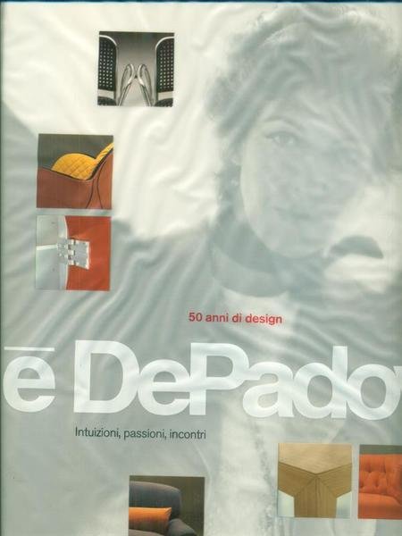 50 anni di design. Intuizioni, passioni, incontri - E' De …