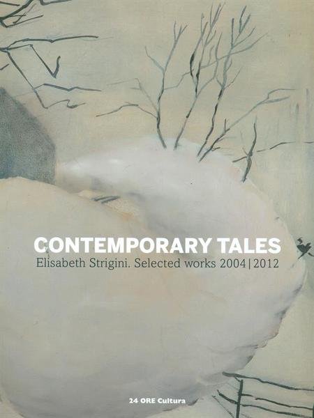Contemporary tales. Elisabeth Strigini. Selected works 2004-2012