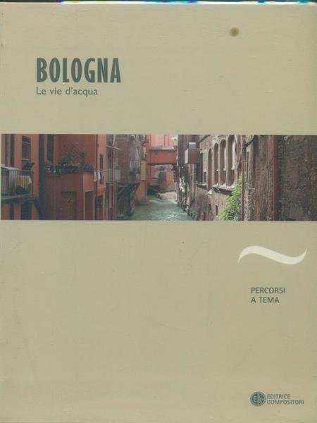 Bologna. Le vie d'acqua