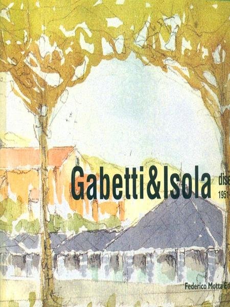 Gabetti & Isola. Disegni 1951-2000