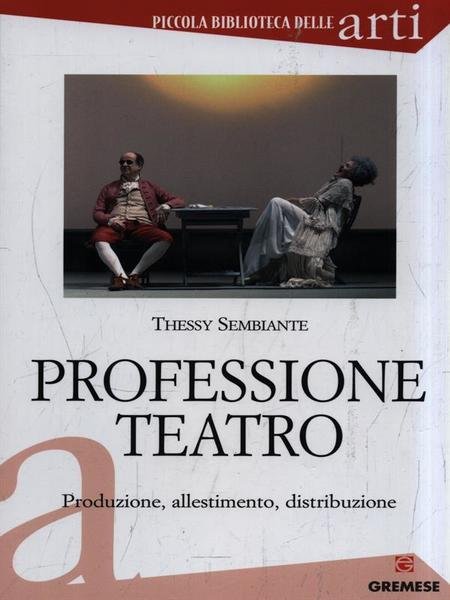 Professione teatro. Produzione, allestimento, distribuzione