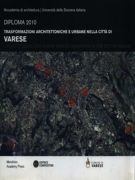 Trasformazioni architettoniche e urbane nella citta' di Varese. Diploma 2010