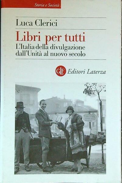 Libri per tutti. L'Italia della divulgazione dall'Unita' al nuovo secolo