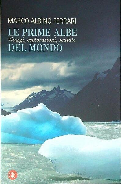 Le prime albe del mondo. Viaggi, esplorazioni, scalate