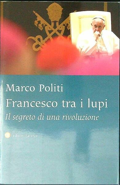 Francesco tra i lupi. Il segreto di una rivoluzione