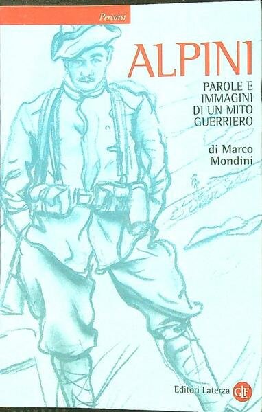 Alpini. Parole e immagini di un mito guerriero