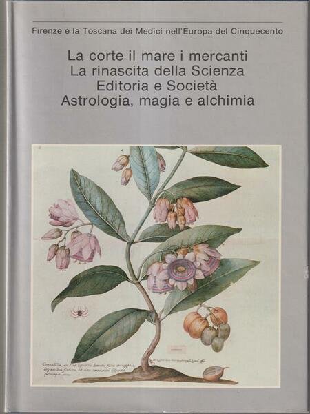 La corte i mari i mercanti. La rinascita della Scienza. Editoria e Societa'. Astrologia, magia e alchimia