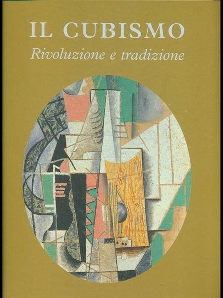 Il cubismo. Rivoluzione e tradizione