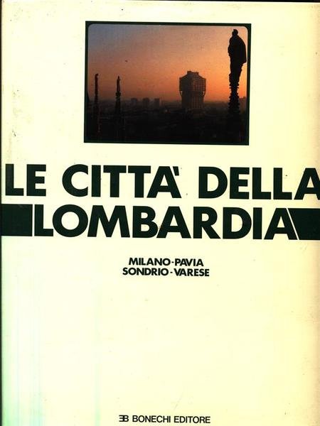 Le citta' della lombardia Vol 2 Milano - Pavia - Sondrio - Varese